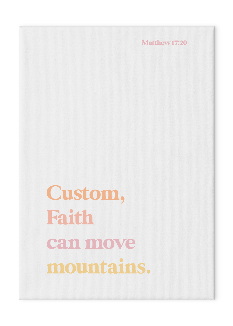 Faith Can Move Mountains Custom Print