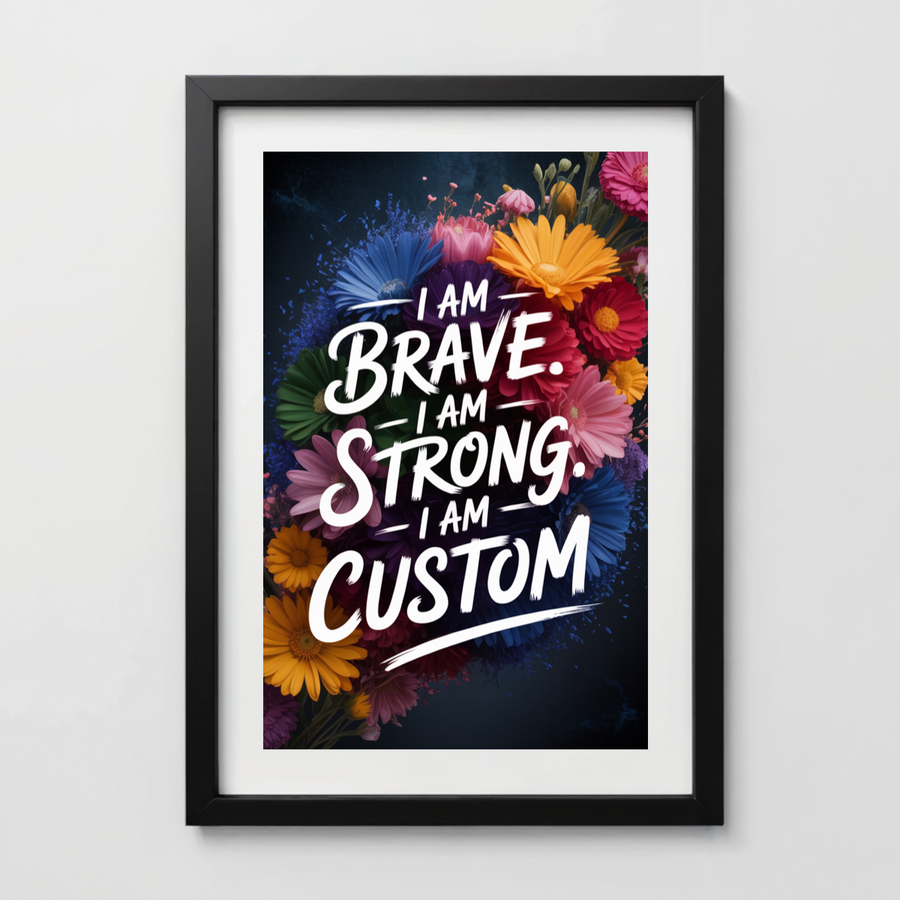 Brave & Strong Floral Custom Affirmation Print