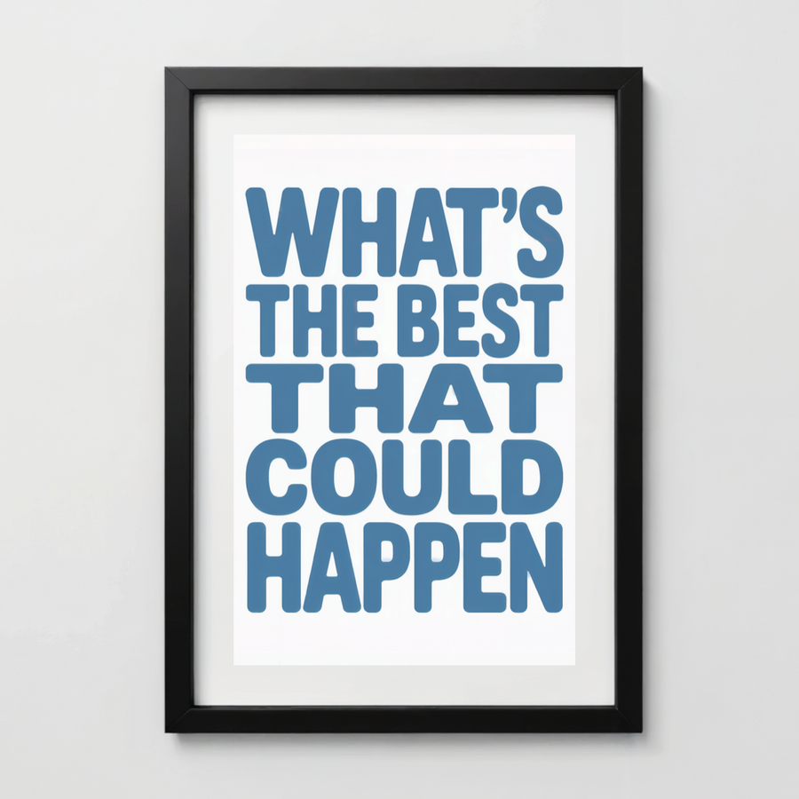 What's the Best That Could Happen - Anxiety Relief Art