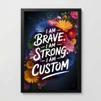 Brave & Strong Floral Custom Affirmation Print