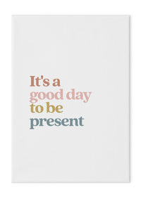 It's a Good Day to be Present