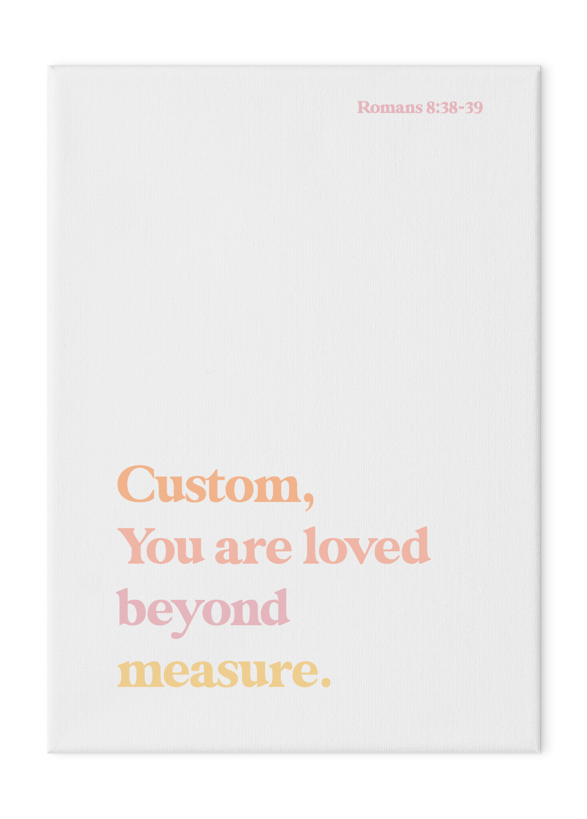 Loved Beyond Measure Custom Print
