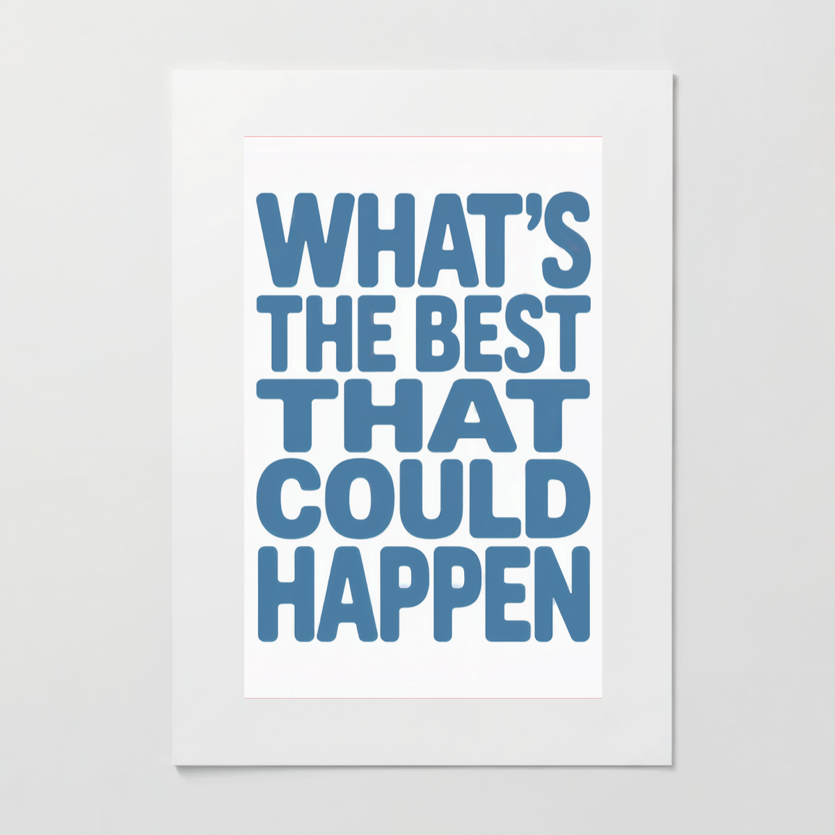 What's the Best That Could Happen - Anxiety Relief Art